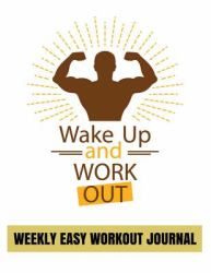 Weekly Easy Workout Journal : Fitness Tracker Book with Calendar 2018-2019 Weekly Workout Planner ,Workout Goal , Workout Journal Notebook Workbook Size 8. 5x11 Inches Extra Large Made in USA