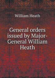 General Orders Issued by Major-General William Heath