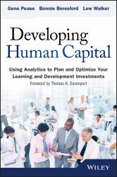 Developing Human Capital : Using Analytics to Plan and Optimize Your Learning and Development Investments