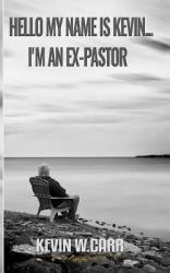 Hello My Name Is Kevin... . . I'm an Ex-Pastor