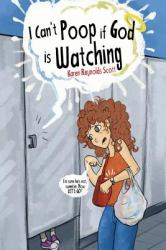 I Can't Poop If God Is Watching : We Knew We Were in Trouble When She Started Kindergarten. She Made the down Syndrome Boy Spit on the Mean Boy for Her Because She Knew He Wouldn't Get in Trouble. These Stories Are True, Unbelievable, and Hilarious