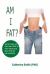 Am I Fat? : Secret Ways You Can Lose 15lbs in Few Weeks and Burn That Fat Permanently