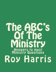 The ABC's of the Ministry : Answers to Most Ministry Questions