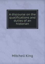 A Discourse on the Qualifications and Duties of an Historian