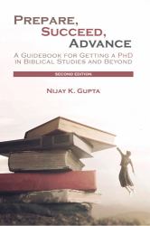 Prepare, Succeed, Advance : A Guidebook for Getting a PhD in Biblical Studies and Beyond