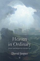 Heaven in Ordinary : Poetry and Religion in a Secular Age