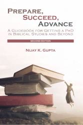 Prepare, Succeed, Advance : A Guidebook for Getting a PhD in Biblical Studies and Beyond