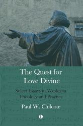The Quest for Love Divine : Select Essays in Wesleyan Theology and Practice