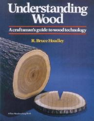 Understanding Wood : A Craftsman's Guide to Wood Technology
