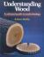 Understanding Wood : A Craftsman's Guide to Wood Technology Understanding Wood : A Craftsman's Guide to Wood Technology
