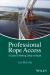 Professional Rope Access : A Guide to Working Safely at Height