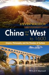 China and the West To 1600 : Empire, Philosophy, and the Paradox of Culture