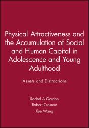 Physical Attractiveness and the Accumulation of Social and Human Capital in Adolescence and Young Adulthood : Assets and Distractions
