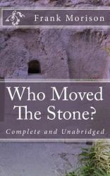 Who Moved the Stone? : Complete and Unabridged