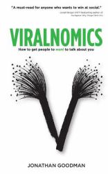 Viralnomics : How to Get People to Want to Talk about You