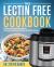 The Lectin Free Cookbook : Healthy and Delicious Recipes for Every Brand of Electric Pressure Cooker