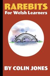 Rarebits for Welsh Learners : A Miscellany for Adults Learning Welsh