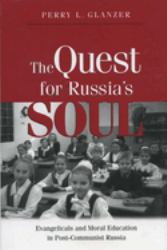 The Quest for Russia's Soul : Evangelicals and Moral Education in Post-Communist Russia