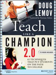 Teach Like a Champion 2. 0 : 62 Techniques That Put Students on the Path to College
