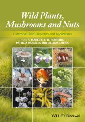 Wild Plants, Mushrooms and Nuts : Functional Food Properties and Applications