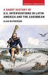 A Short History of U. S. Interventions in Latin America and the Caribbean
