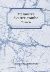 Mémoires d'Outre-Tombe Tome 6