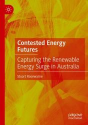 Contested Energy Futures : Capturing the Renewable Energy Surge in Australia