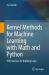 Kernel Methods for Machine Learning with Math and Python : 100 Exercises for Building Logic