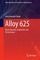 Alloy 625 : Microstructure, Properties and Performance