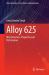 Alloy 625 : Microstructure, Properties and Performance Alloy 625 : Microstructure, Properties and Performance