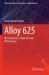 Alloy 625 : Microstructure, Properties and Performance Alloy 625 : Microstructure, Properties and Performance