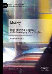 Money : From the Power of Finance to the Sovereignty of the Peoples