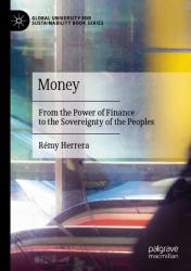 Money : From the Power of Finance to the Sovereignty of the Peoples