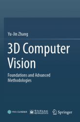 3D Computer Vision : Foundations and Advanced Methodologies