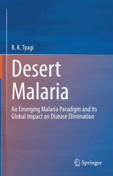 Desert Malaria : An Emerging Malaria Paradigm and Its Global Impact on Disease Elimination
