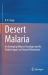 Desert Malaria : An Emerging Malaria Paradigm and Its Global Impact on Disease Elimination