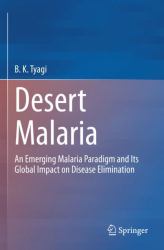 Desert Malaria : An Emerging Malaria Paradigm and Its Global Impact on Disease Elimination