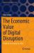 The Economic Value of Digital Disruption : A Holistic Assessment for CXOs