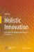 Holistic Innovation : Innovation Paradigm Explorations in the New Era