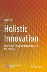 Holistic Innovation : Innovation Paradigm Explorations in the New Era