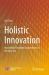 Holistic Innovation : Innovation Paradigm Explorations in the New Era