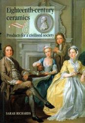 Eighteenth-Century Ceramics : Products for a Civilized Society