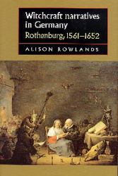 Witchcraft Narratives in Germany : Rothenburg, 1561-1652