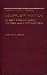 Medieval Law in Context : The Growth of Legal Consciousness from Magna Carta to the Peasants' Revolt