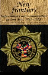 New Frontiers : Imperialism's New Communities in East Asia, 1842-1953