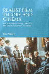 Realist Film Theory and Cinema : The Nineteenth-Century Lukácsian and Intuitionist Realist Traditions