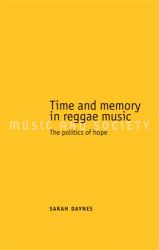 Time and Memory in Reggae Music : The Politics of Hope