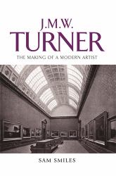 J. M. W. Turner : The Making of a Modern Artist