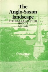The Anglo-Saxon Landscape : The Kingdom of the Hwicce