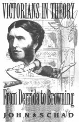 Victorians in Theory : From Derrida to Browning